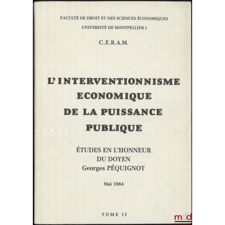L’INTERVENTIONNISME ÉCONOMIQUE DE LA PUISSANCE PUBLIQUE, Études en l’honneur du Doyen Georges PÉQUIGNOT