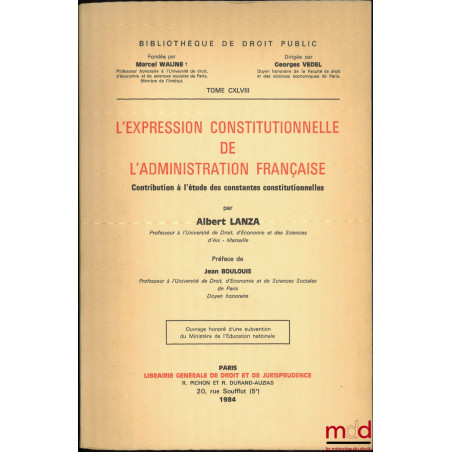 L’EXPRESSION CONSTITUTIONNELLE DE L’ADMINISTRATION FRANÇAISE, Contribution à l’étude des constantes constitutionnelles, Préfa...