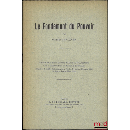 LE FONDEMENT DU POUVOIR, Extrait de la Revue Générale du Droit, de la Législation et de la Jurisprudence en France et à l’Étr...