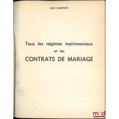 TOUS LES RÉGIMES MATRIMONIAUX ET LES CONTRATS DE MARIAGE, coll. Ce qu’il vous faut savoir