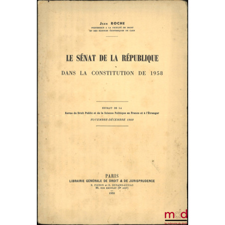 LE SÉNAT DE LA RÉPUBLIQUE DANS LA CONSTITUTION DE 1958, Extrait de la revue du Droit public et de la Science politique en Fra...