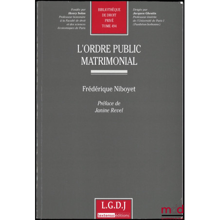 L’ORDRE PUBLIC MATRIMONIAL, Préface de Janine Revel, Bibl. de droit privé, t. 494