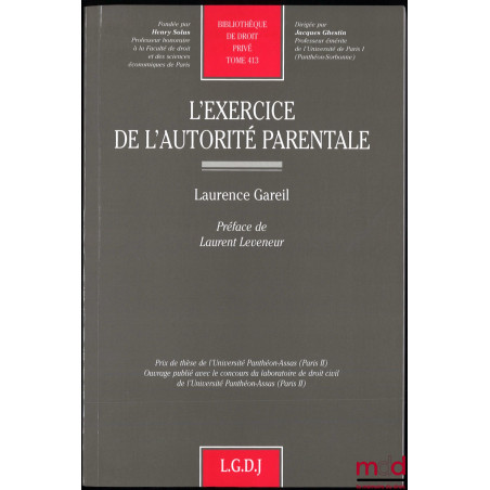 L’EXERCICE DE L’AUTORITÉ PARENTALE, Préface de Laurent Leveneur, Bibl. de droit privé, t. 413