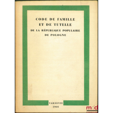 CODE DE FAMILLE ET DE TUTELLE DE LA RÉPUBLIQUE POPULAIRE DE POLOGNE traduit du polonais par Maciej Szepietowski, sous la réda...