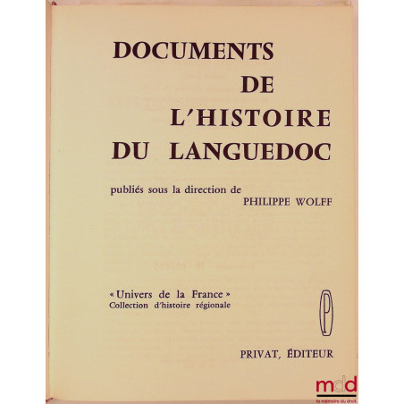 DOCUMENTS DE L’HISTOIRE DU LANGUEDOC, dir. Philippe Wolff, coll. Univers de la France, Collection d’histoire régionale
