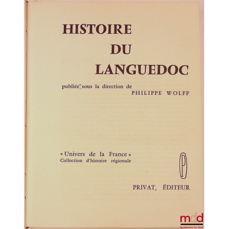 HISTOIRE DU LANGUEDOC, dir. Philippe Wolff, coll. « Univers de la France » Collection d’histoire régionale