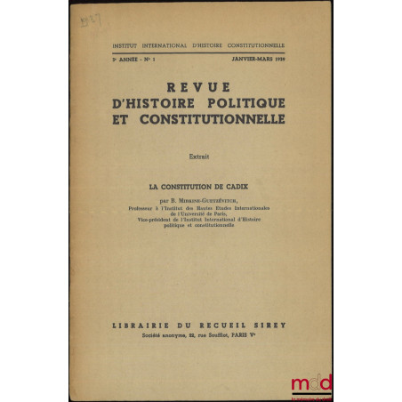 LA CONSTITUTION DE CADIX, Extrait de la Revue d’Histoire Politique et Constitutionnelle, 3e année - n° 1, Janvier-Mars 1939