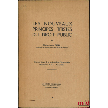 LES NOUVEAUX PRINCIPES TITISTES DU DROIT PUBLIC, Extrait des Annales de la Faculté de droit d’Aix-en-Provence, nouvelle série...