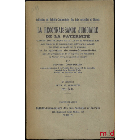 LA RECONNAISSANCE JUDICIAIRE DE LA PATERNITÉ, Commentaire pratique de la loi du 16 nov. 1912 avec exposé de la jurisprudence ...