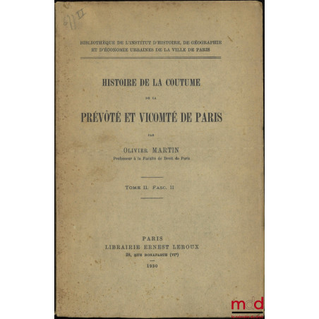 HISTOIRE DE LA COUTUME DE LA PRÉVÔTÉ ET VICOMTÉ DE PARIS, t. II fascicule II [mq. t. I et t. II fascicule I]