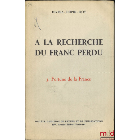À LA RECHERCHE DU FRANC PERDU, t. I  Hausse et dispersion des prix, t. III : Fortune de la France, [mq. t. II]