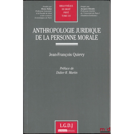 ANTHROPOLOGIE JURIDIQUE DE LA PERSONNE MORALE, Préface de Didier R. Martin, Bibl. de droit privé, t. 510