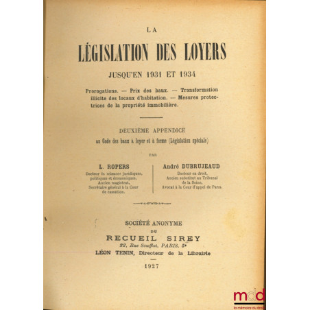 LA LÉGISLATION DES LOYERS JUSQU’EN 1931 ET 1934, Prorogations - Prix des baux - Transformation illicite des locaux d’habitati...