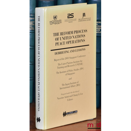 THE REFORM PROCESS OF UNITED NATIONS PEACE OPERATIONS DEBRIEFING AND LESSONS, Report of the 2001 Singapore Conference, The un...
