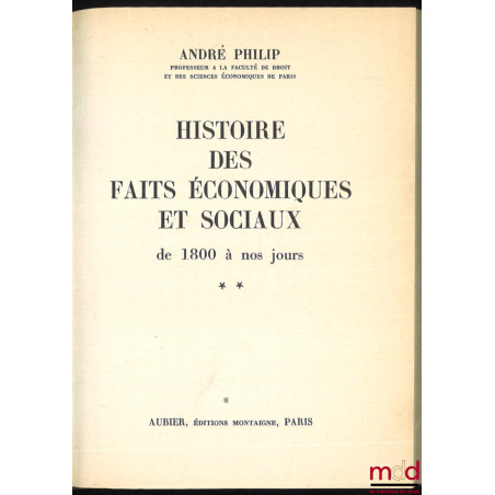 HISTOIRE DES FAITS ÉCONOMIQUES ET SOCIAUX DE 1800 À NOS JOURS, nouvelle éd. revue et mise à jour par Loïc Philip, coll. Histo...