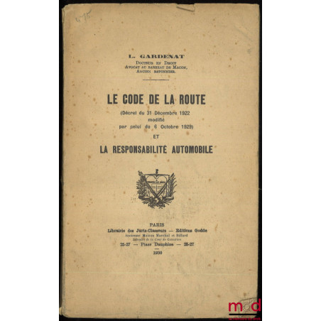 LE CODE DE LA ROUTE (Décret du 31 décembre 1922 modifié par celui du 6 octobre 1929) et LA RESPONSABILITÉ AUTOMOBILE