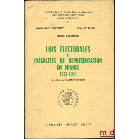 LOIS ÉLECTORALES ET INÉGALITÉS DE REPRÉSENTATION EN FRANCE - 1936 - 1960, introduction de Maurice Duverger, Cahiers de la Fon...