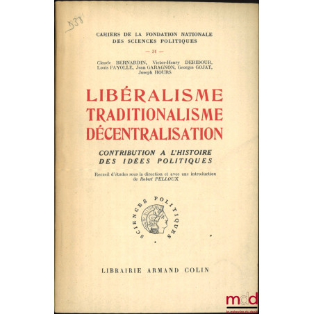 LIBÉRALISME TRADITIONALISME DÉCENTRALISATION, Contribution à l’histoire des idées politiques, Cahiers de la Fondation Nationa...