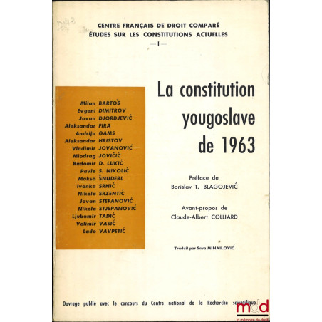 LA CONSTITUTION YOUGOSLAVE DE 1963, Préface de Borislav T. Blagojevic, Avant-propos de Claude-Albert Colliard, Traduit par Sa...