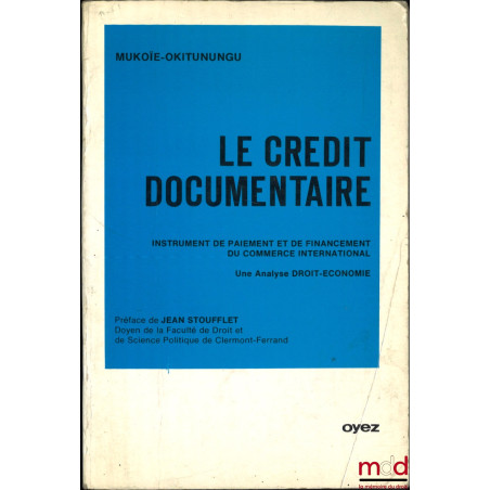 LE CRÉDIT DOCUMENTAIRE, Instrument de paiement et de financement du commerce international, Une analyse Droit-Économie, Préfa...