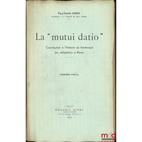 LA « MUTUI DATIO », Contribution à l’histoire du fondement des obligations à Rome, Première partie [seule parue]