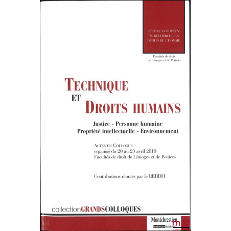 TECHNIQUE ET DROITS HUMAINS, Justice - Personne humaine - Propriété intellectuelle - Environnement, Actes du colloque, du 20 ...