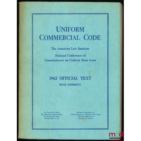 UNIFORM COMMERCIAL CODE. The american Law Institute, National conference of Commissioners on Uniform State Laws, 1962 officia...