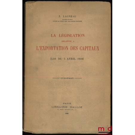 LA LÉGISLATION RELATIVE À L’EXPORTATION DES CAPITAUX (Loi du 5 avril 1918)