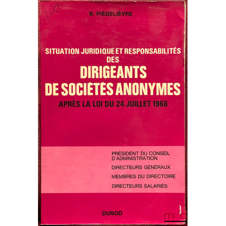 SITUATION JURIDIQUE ET RESPONSABILITÉS DES DIRIGEANTS DE SOCIÉTÉS ANONYMES après la loi du 24 juillet 1966