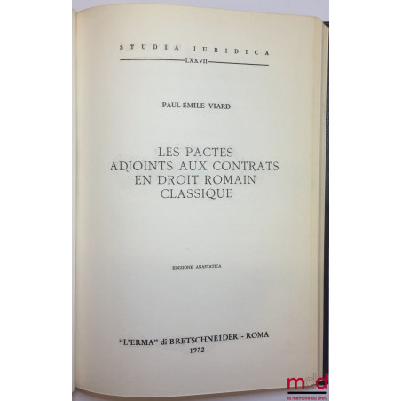 LES PACTES ADJOINTS AUX CONTRATS EN DROIT ROMAIN CLASSIQUE, coll. Studia Juridica , n° XVI, edizione anastatica