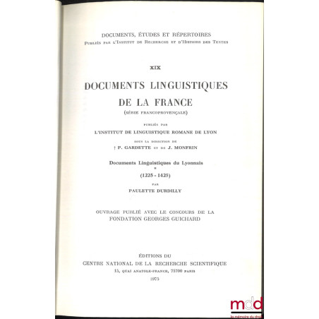 DOCUMENTS LINGUISTIQUES DE LA FRANCE (Série francoprovençale), Documents linguistiques du Lyonnais (1225-1425), Publiés par l...