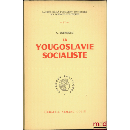 LA YOUGOSLAVIE SOCIALISTE, Préface de Georges Vedel, Cahiers de la Fondation nationale des Sciences politiques n° 77
