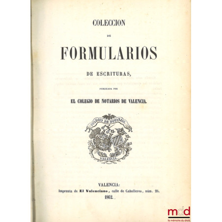 COLECCION DE FORMULARIOS DE ESCRITURAS, Publicada por el colegio de notarios de Valencia
