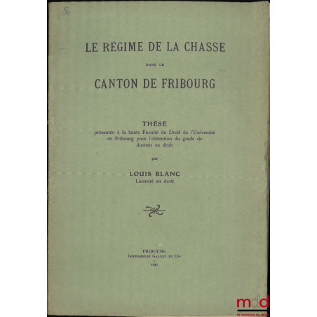 LE RÉGIME DE LA CHASSE DANS LE CANTON DE FRIBOURG, Thèse