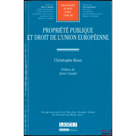 PROPRIÉTÉ PUBLIQUE ET DROIT DE L’UNION EUROPÉENNE, Préface de Sylvie Caudal, Bibl. de droit public, t. 290