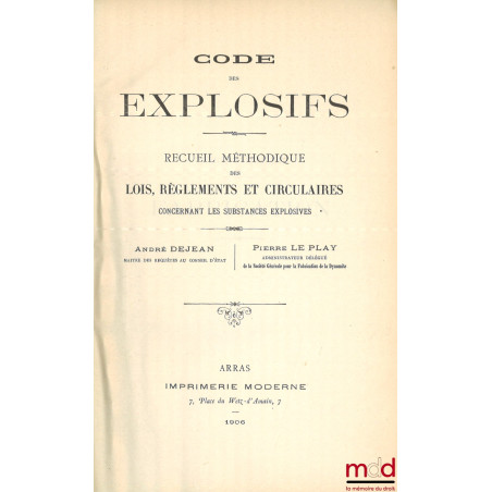 CODE DES EXPLOSIFS, Recueil méthodique des lois, règlements, et circulaires concernant les substances explosives