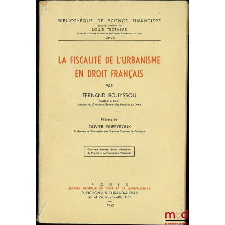 LA FISCALITÉ DE L’URBANISME EN DROIT FRANÇAIS, coll. Bibl. de sc. financière, t. X
