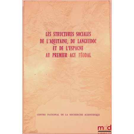 LES STRUCTURES SOCIALES DE L’AQUITAINE, DU LANGUEDOC ET DE L’ESPAGNE AU PREMIER ÂGE FÉODAL, Toulouse, 28-31 mars 1968, coll. ...