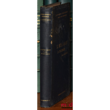 LE MÉTAL-ARGENT À LA FIN DU XIXe SIÈCLE, Traduit par Raphael-Georges Lévy, Coll. d’auteurs étrangers contemporains ;1er, 2e ...