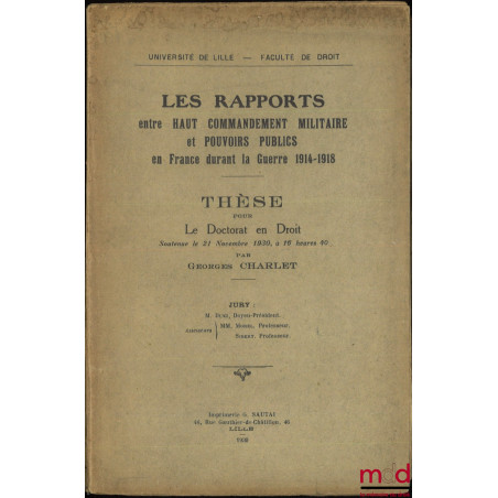 LES RAPPORTS ENTRE HAUT COMMANDEMENT MILITAIRE ET POUVOIRS PUBLICS EN FRANCE DURANT LA GUERRE 1914-1918, Thèse, Université de...