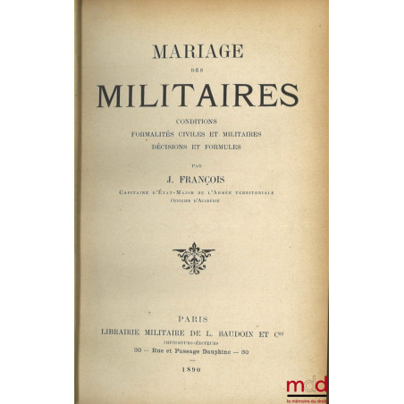 MARIAGE DES MILITAIRES, Conditions, Formalités civiles et militaires, Décisions et formules