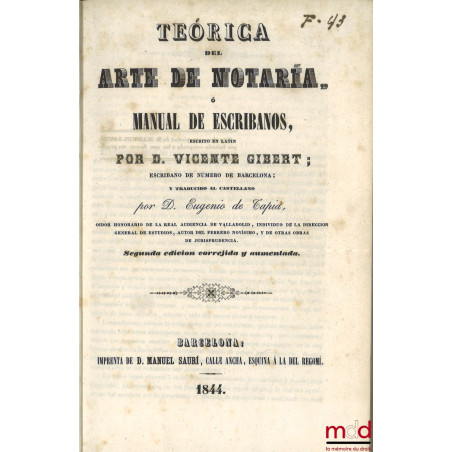 Teórica del arte de notaría, ó Manual de escribanos, Escrito en latin por D. Vicente Gibert ; Escribano de número de Barcelon...
