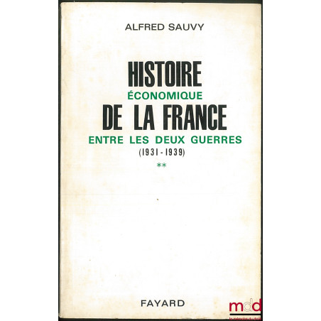 HISTOIRE ÉCONOMIQUE DE LA FRANCE ENTRE LES DEUX GUERRES :t. I : 1918-1931 (De l’armistice à la dévaluation de la livre) ;t....