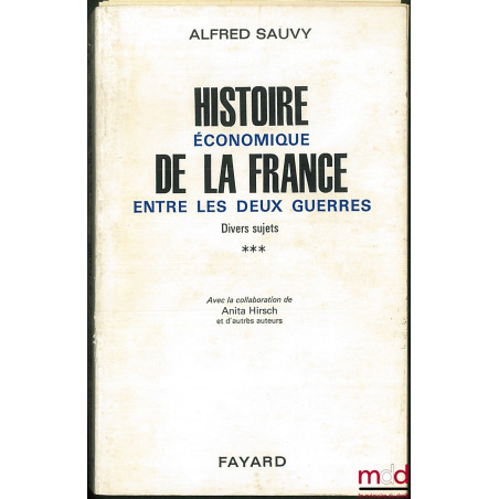 HISTOIRE ÉCONOMIQUE DE LA FRANCE ENTRE LES DEUX GUERRES :t. I : 1918-1931 (De l’armistice à la dévaluation de la livre) ;t....