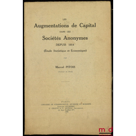 LES AUGMENTATIONS DE CAPITAL DANS LES SOCIÉTÉS ANONYMES DEPUIS 1914 (Étude Statistique et Économique)