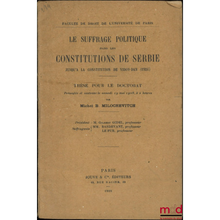 LE SUFFRAGE POLITIQUE DANS LES CONSTITUTIONS DE SERBIE, Jusqu’à la constitution de Vidov-Dan (1921), Thèse (Président : Gilbe...