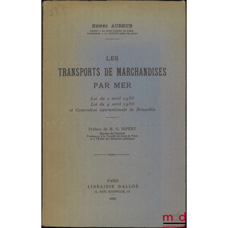 LES TRANSPORTS DE MARCHANDISES PAR MER, Loi du 2 avril 1936, Loi du 9 avril 1936 et Convention internationale de Bruxelles, P...