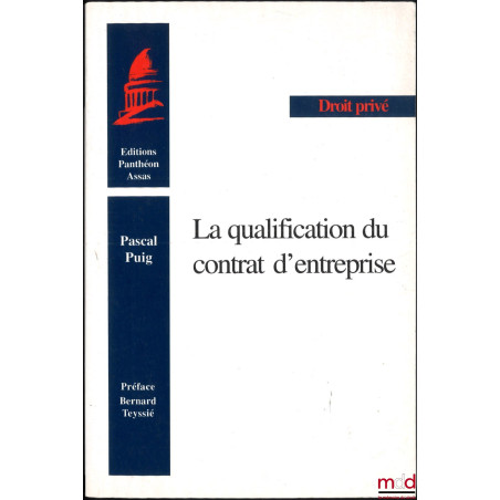 LA QUALIFICATION DU CONTRAT D’ENTREPRISE, préface de Bernard Teyssié, coll. Droit privé