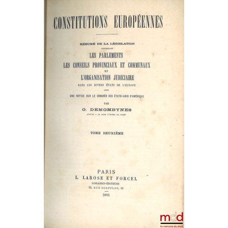 LES CONSTITUTIONS EUROPÉENNES, Parlements, Conseil Provinciaux et Communaux et Organisation Judiciaire dans les divers états ...