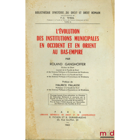 L’ÉVOLUTION DES INSTITUTIONS MUNICIPALES EN OCCIDENT ET EN ORIENT AU BAS-EMPIRE, Préface de M. Pallassé, Bibl. d’histoire du ...